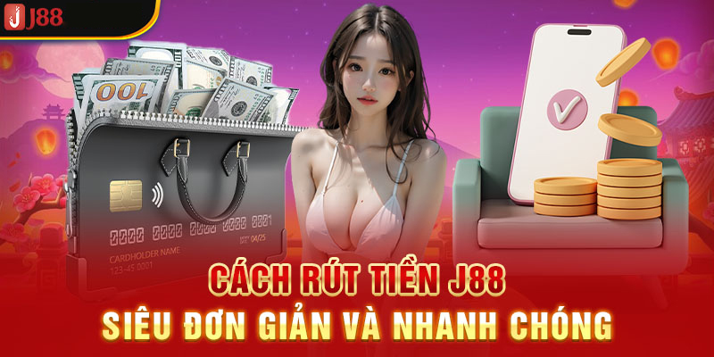 Tìm hiểu các kênh giao dịch rút tiền J88 hiện đang được khai thác